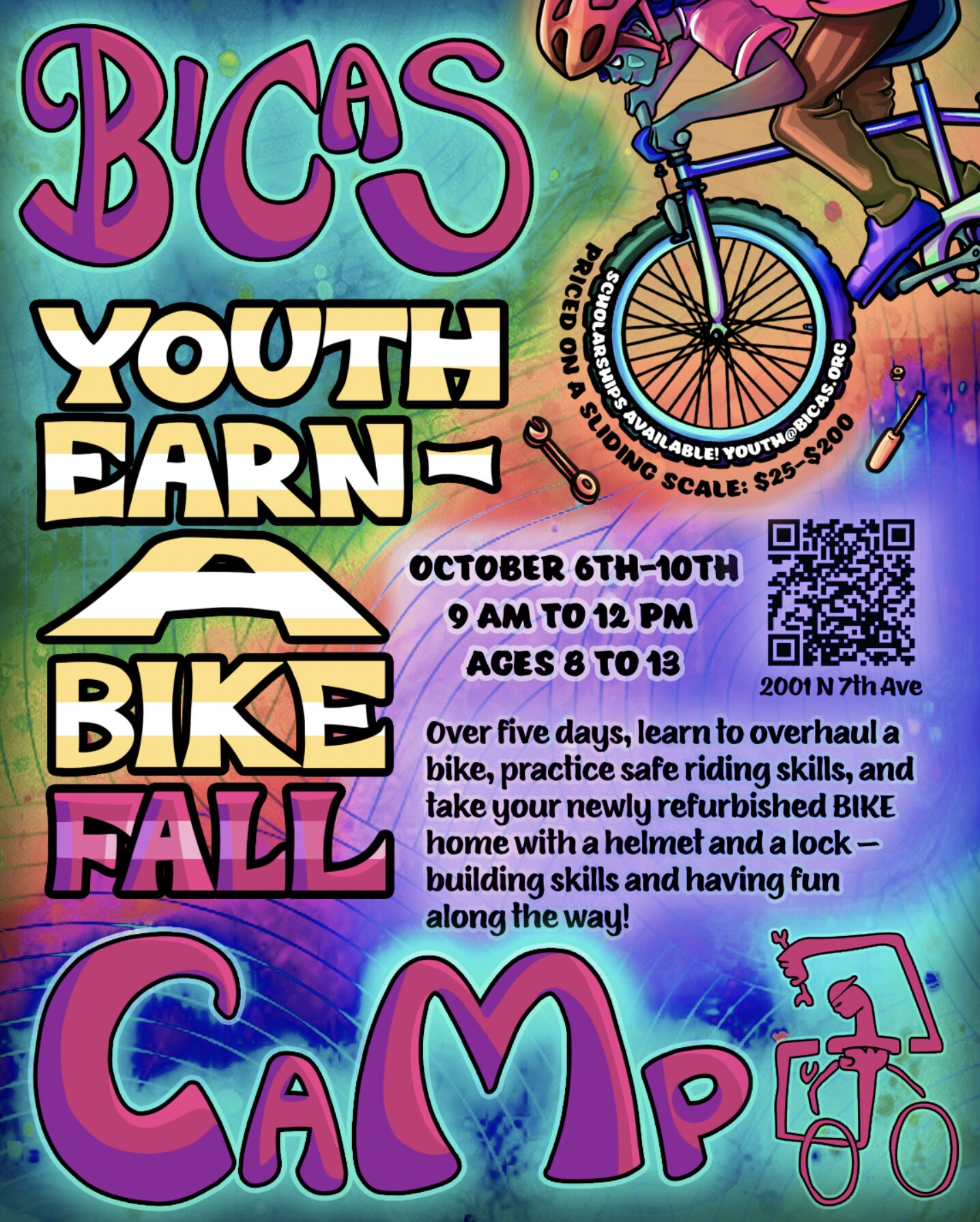 Bicas Youth earn a bike fall camp October 6th - 20th 9am to 12pm Ages 8 to 13 Priced on a sliding scale $25 to $200 Over five days, learn to overhaul a bike, practice safe riding skills, and take your newly refurbished BIKE home with a helmet and a lock — building skills and having fun along the way!